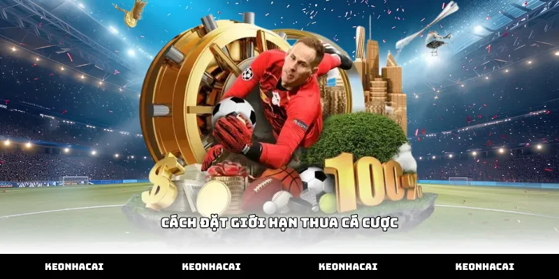 Hướng dẫn cách đặt giới hạn thua cá cược cá nhân an toàn