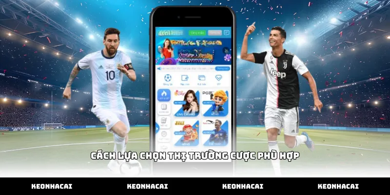 Gợi ý cách lựa chọn thị trường cược phù hợp tại nhà cái