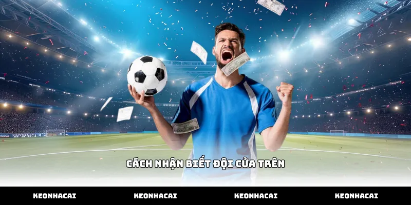 Cách nhận biết đội cửa trên qua diễn biến trận đấu