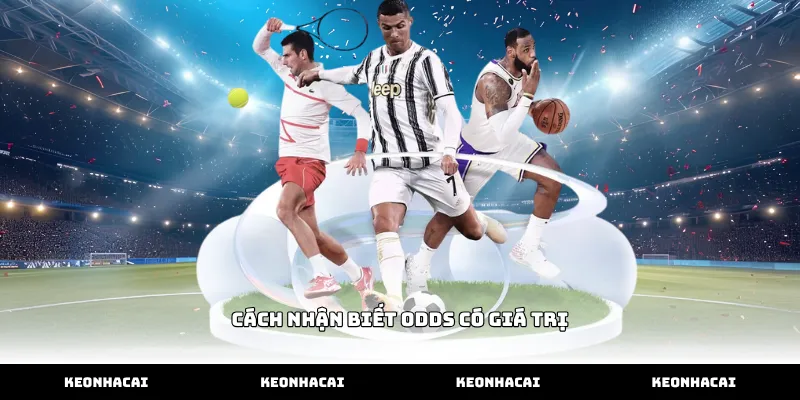 Hướng dẫn cách nhận biết odds có giá trị hiệu quả