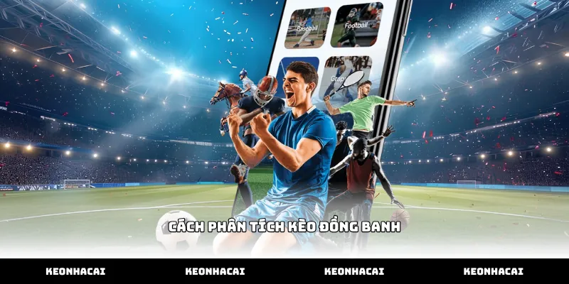 Tối ưu cách phân tích kèo đồng banh tại sân chơi này