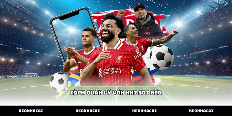 Tầm quan trọng của cách quản lý vốn khi soi kèo chuyên nghiệp