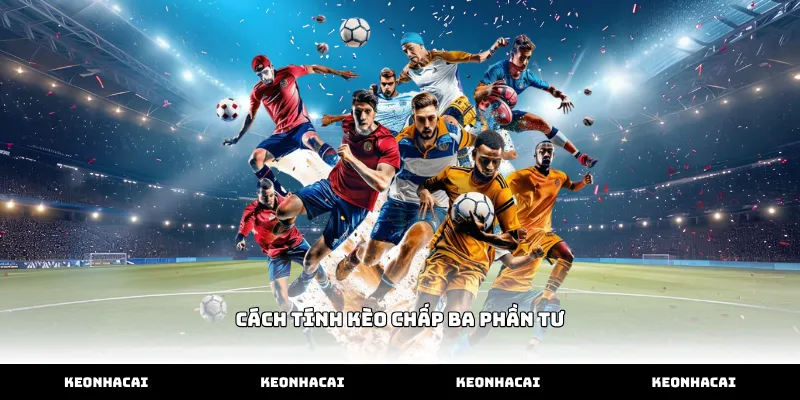 Hướng dẫn cách tính kèo chấp ba phần tư chuẩn nhất