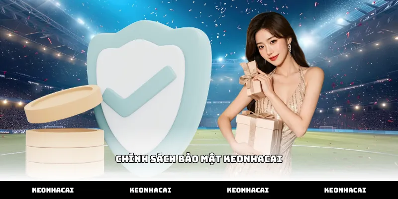 Nội dung chính sách bảo mật keonhacai cho người dùng mới